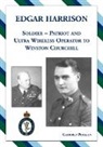 Geoffrey Pidgeon - Edgar Harrison ¿ Soldier, Patriot and ULTRA Wireless Operator to Winston Churchill