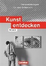 Annkathrin Gockel-Nelißen, Sabine Blum-Pfingstl, Dietrich Grünewald, Urs Freund, Annkathrin Gockel-Nelißen, Dietrich Grünewald... - Kunst entdecken - Oberstufe - Westliche Bundesländer