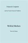 Wilfrid Mellers - Francois Couperin and the French Classical Tradition
