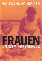 Wolfgang Schneider - Frauen unterm Hakenkreuz