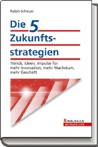 Ralph Scheuss, Ralph-W. Scheuss - Die 5 Zukunftsstrategien