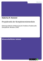 Hubertus R Hommel, Hubertus R. Hommel - Propädeutik der Komplementärmedizin