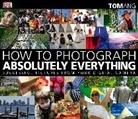 Tom Ang, TOM ANG PARTNERSHIP - How to Photograph Absolutely Everything