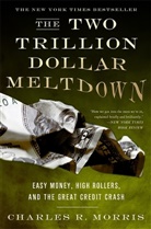Charles Morris, Charles R Morris, Charles R. Morris - The Two Trillion Dollar Meltdown