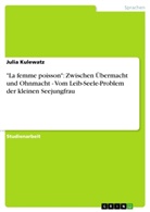 Julia Kulewatz - "La femme poisson": Zwischen Übermacht und Ohnmacht - Vom Leib-Seele-Problem der kleinen Seejungfrau