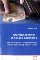 Alexander Huber, Huber Alexander - Grundeinkommen - sozial und nachhaltig