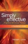 Michael Scott, Michael J. Scott, Michael J. (Consultant Psychologist Scott, Michael J. (University of Illinois Scott, Scott Michael - Simply Effective Cognitive Behaviour Therapy
