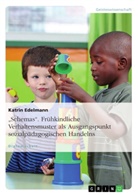 Katrin Edelmann - "Schemas". Frühkindliche Verhaltensmuster als Ausgangspunkt sozialpädagogischen Handelns