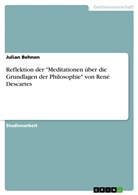 Julian Behnen - Reflektion der "Meditationen über die Grundlagen der Philosophie" von René Descartes