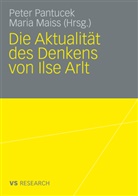 Maiss, Maiss, Maria Maiss, Pete Pantucek, Peter Pantucek - Die Aktualität des Denkens von Ilse Arlt