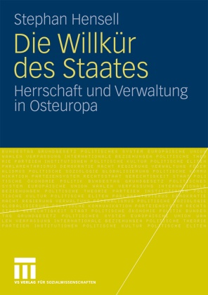 Stephan Hensell - Die Willkür des Staates - Herrschaft und Verwaltung in Osteuropa. Diss.