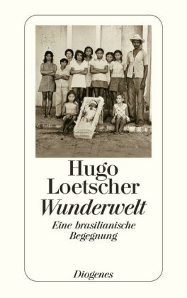 Hugo Loetscher - Wunderwelt - Eine brasilianische Begegnung