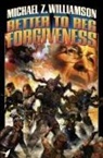 Michael Z Williamson, Michael Z. Williamson - Better to Beg Forgiveness...