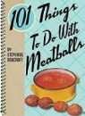 Stephanie Ashcraft - 101 Things to Do With Meatballs