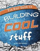 Sheri Bell-Rehwoldt - The Kids' Guide to Building Cool Stuff