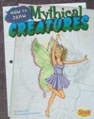 Kathryn Clay, Anne Timmons - How to Draw Mythical Creatures