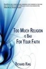 Richard King - Too Much Religion Is Bad for Your Faith
