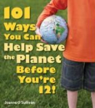 O&amp;apos, Joanne O'Sullivan, Joanne Sullivan - 101 Ways You Can Help Save the Planet Before You're 12!