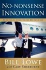 Bill Lowe, Cary Sherburne - No-Nonsense Innovation