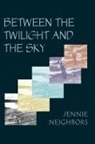 Jennie Neighbors - Between the Twilight and the Sky