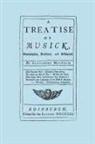 Alexander Malcolm - A Treatise of Musick. Speculative, Practical and Historical. [Facsimile of First Edition, 1721. 652 Pages - Not Abridged. Music.]