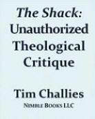 Tim Challies - The Shack: Unauthorized Theological Critique