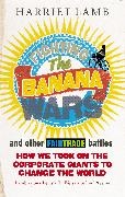 Harriet Lamb,  Lamb Harriet - Fighting the Banana Wars and Other Fairtrade Battles