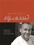 Michel Roux, Michel (Jr) Roux, Michel Roux Jr. - A Life in the Kitchen