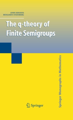 Joh Rhodes, John Rhodes, John A. Rhodes, Benjamin Steinberg - The q-theory of Finite Semigroups
