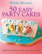 Debbie Brown - 50 Easy Party Cakes