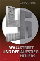 Antony C Sutton, Antony C. Sutton, Andreas Bracher - Wall Street und der Aufstieg Hitlers