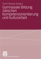 Dori Bosse, Dorit Bosse - Gymnasiale Bildung zwischen Kompetenzorientierung und Kulturarbeit