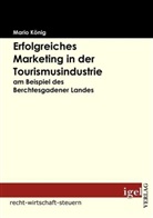 Mario König - Erfolgreiches Marketing in der Tourismusindustrie am Beispiel des Berchtesgadener Landes