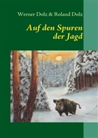 Dol, Dolz, Roland Dolz, Werne Dolz, Werner Dolz - Auf den Spuren der Jagd
