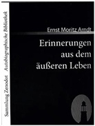 Ernst Moritz Arndt - Erinnerungen aus dem äußeren Leben