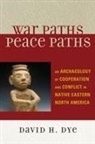 David Dye, David H. Dye - War Paths, Peace Paths