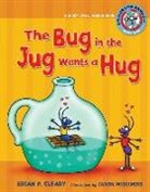 Brian P. Cleary, Brian P./ Miskimins Cleary, Jason Miskimins - The Bug in the Jug Wants a Hug