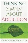 Richard Sandor, Richard S. Sandor, Sandor Richard - Thinking Simply About Addiction
