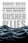 Robert Bryce - Gusher of Lies