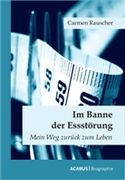 Carmen Rauscher - Im Banne der Essstörung