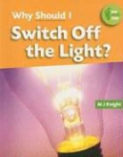 Knight M J - Why Should I Switch Off the Light?