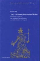 Kordula Wolf - Troja - Metamorphosen eines Mythos