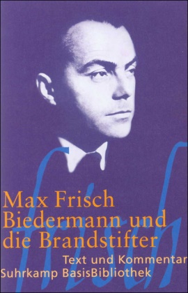 Max Frisch - Biedermann und die Brandstifter - Ein Lehrstück ohne Lehre