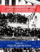 Phillip J. Morledge - 'I Do Solemnly Swear' - Presidential Inaugurations From George Washington to George W. Bush
