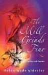 Helen Wade Alderfer - The Mill Grinds Fine: Collected Poems