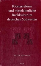 Felix Heinzer - Klosterreform und mittelalterliche Buchkultur im deutschen Südwesten