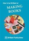 Kate Ford, I. Yates, Irene Yates - How to be Brilliant at Making Books