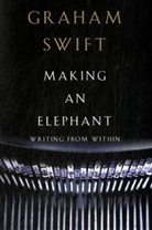 Graham Swift - Making an Elephant