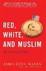 Asma Gull Hasan - Red, White, and Muslim