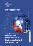 Olive Bergner, Oliver Bergner, Michae Fehrmann, Michael Fehrmann, Thom Hillebrand, Thomas Hillebrand... - Metalltechnik: Arbeitsbuch Metallbau und Fertigungstechnik, Lernfelder 1-4
